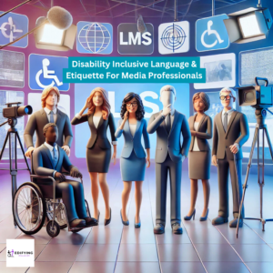 Disability-Inclusive Language and Etiquette for Media Professionals
